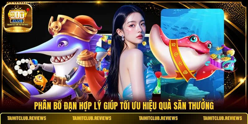 Phân bổ đạn hợp lý giúp tối ưu hiệu quả săn thưởng