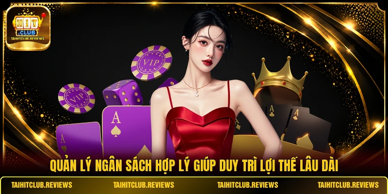 Quản lý ngân sách hợp lý giúp duy trì lợi thế lâu dài