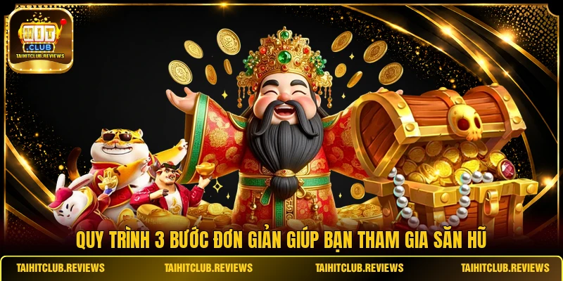 Quy trình 3 bước đơn giản giúp bạn tham gia săn hũ