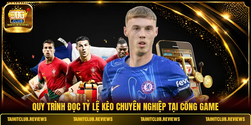 Quy trình đọc tỷ lệ kèo chuyên nghiệp tại cổng game
