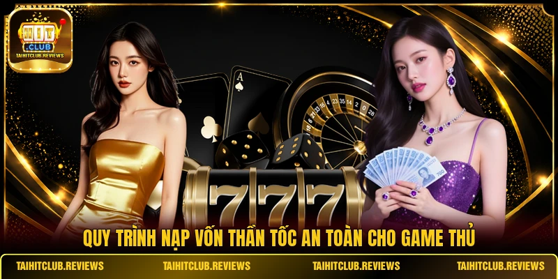 Quy trình nạp vốn thần tốc an toàn cho game thủ