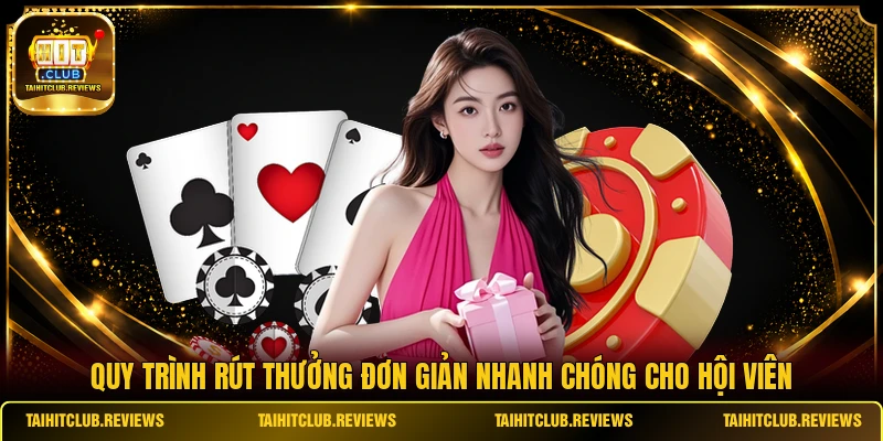 Quy trình rút thưởng đơn giản nhanh chóng cho hội viên