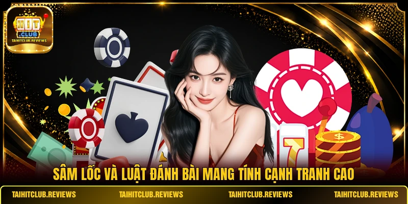 Sâm Lốc và luật đánh bài mang tính cạnh tranh cao