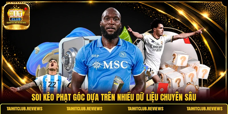 Soi kèo phạt góc dựa trên nhiều dữ liệu chuyên sâu