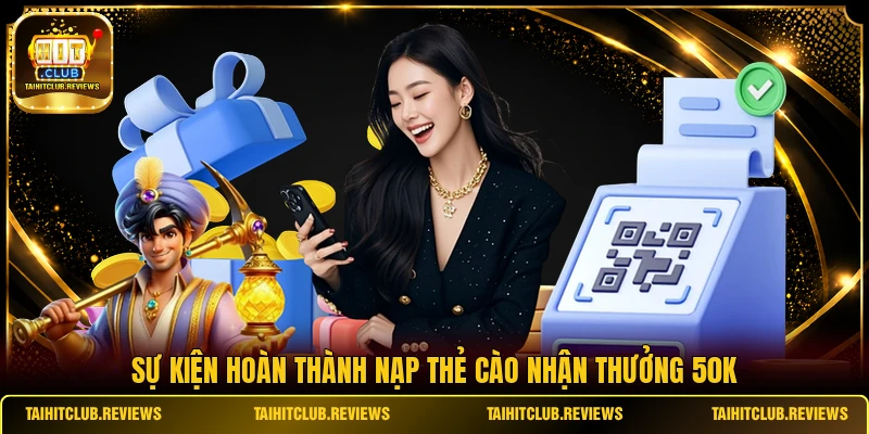 Sự kiện hoàn thành nạp thẻ cào nhận thưởng 50k