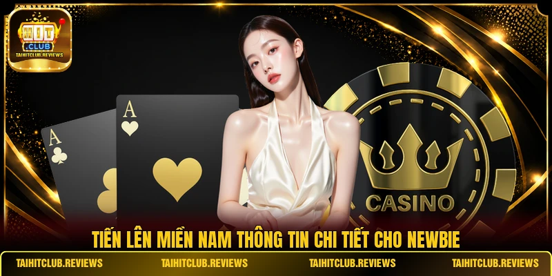 Tiến Lên Miền Nam thông tin chi tiết cho Newbie