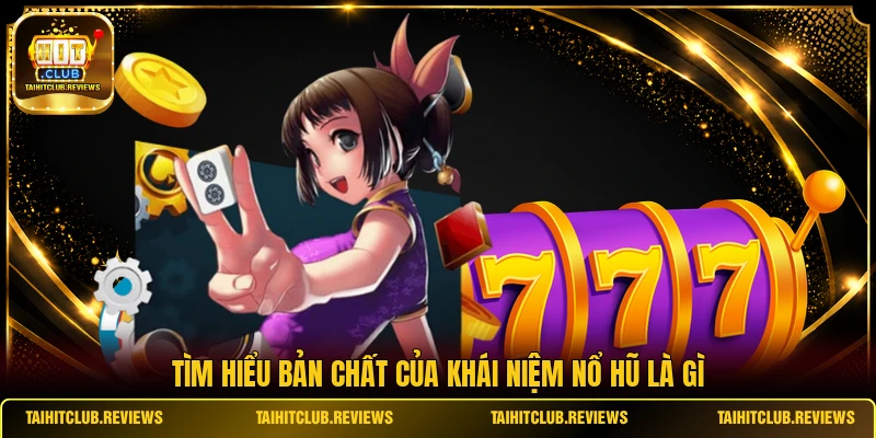 Tìm hiểu bản chất của khái niệm nổ hũ là gì