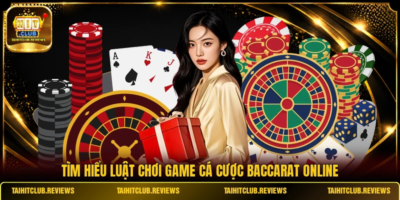 Tìm hiểu luật chơi game cá cược Baccarat online