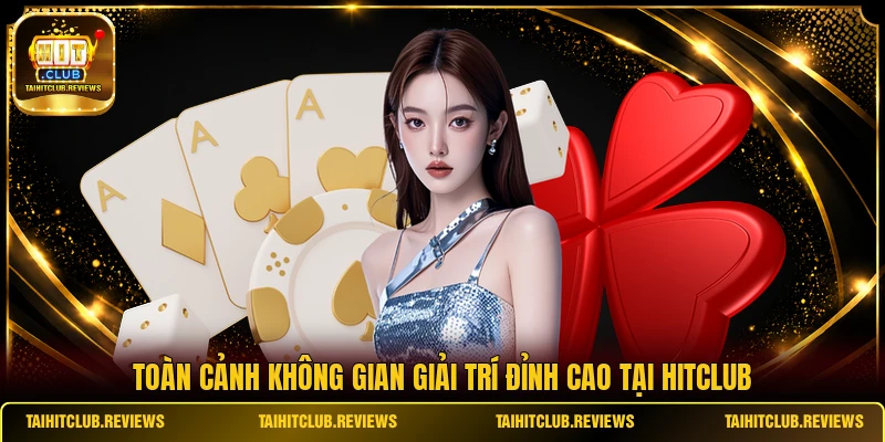 Toàn cảnh không gian giải trí đỉnh cao tại  HITCLUB