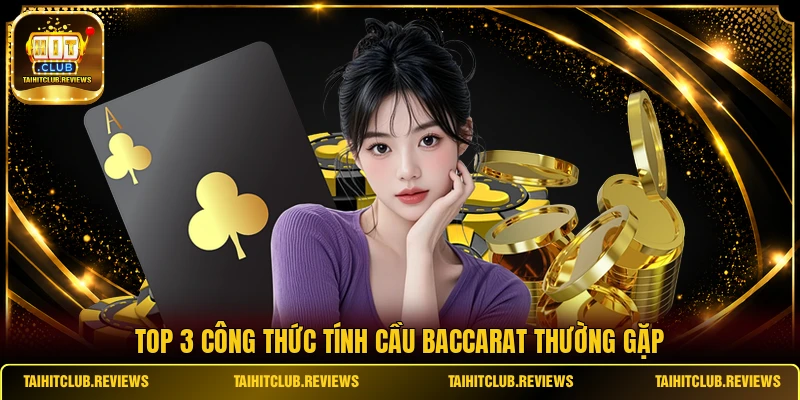 Top 3 công thức tính cầu Baccarat thường gặp