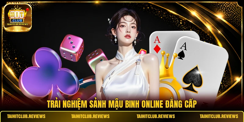 Trải nghiệm sảnh Mậu Binh online đẳng cấp 