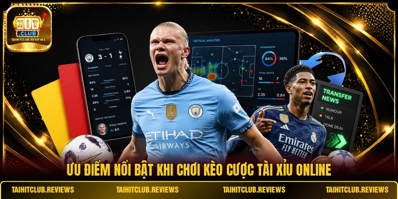 Ưu điểm nổi bật khi chơi kèo cược tài xỉu online