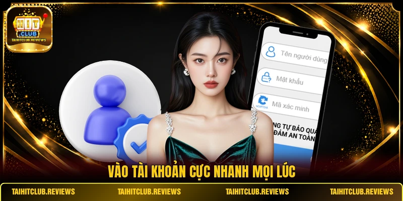 Vào tài khoản cực nhanh mọi lúc